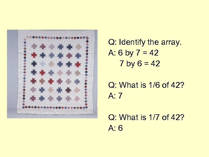 Q: Identify the array. A: 6 by 7 = 42 7 by 6 =
