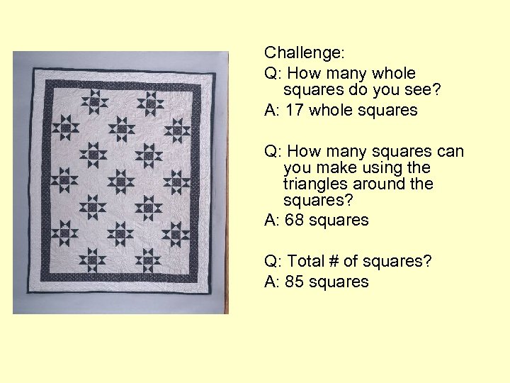 Challenge: Q: How many whole squares do you see? A: 17 whole squares Q: