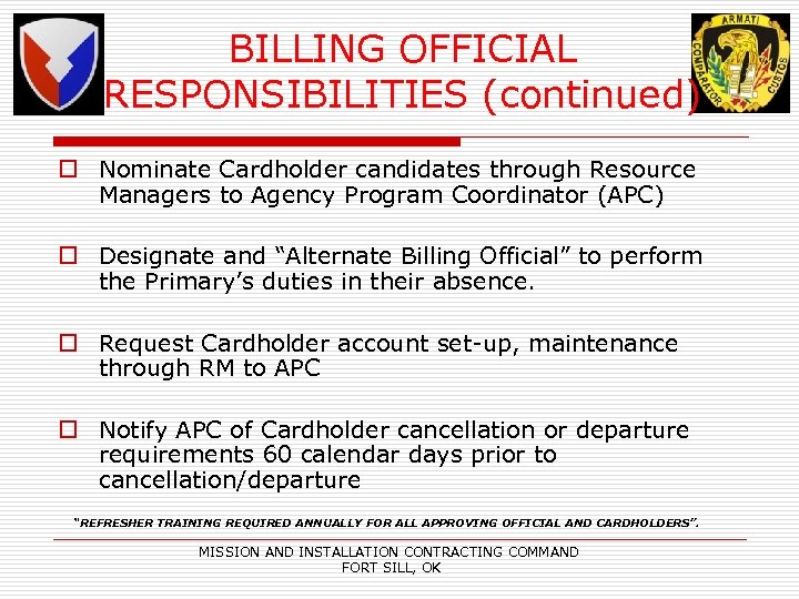 BILLING OFFICIAL RESPONSIBILITIES (continued) o Nominate Cardholder candidates through Resource Managers to Agency Program
