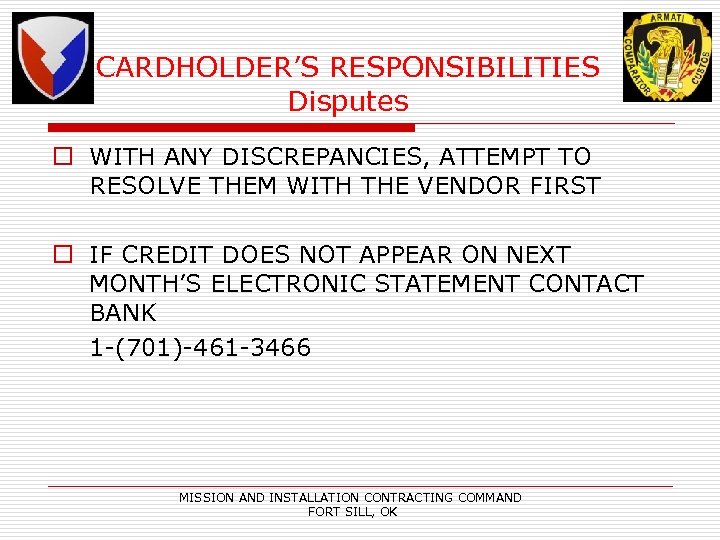 CARDHOLDER’S RESPONSIBILITIES Disputes o WITH ANY DISCREPANCIES, ATTEMPT TO RESOLVE THEM WITH THE VENDOR