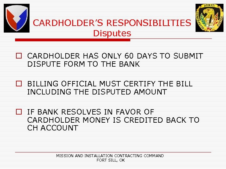 CARDHOLDER’S RESPONSIBILITIES Disputes o CARDHOLDER HAS ONLY 60 DAYS TO SUBMIT DISPUTE FORM TO