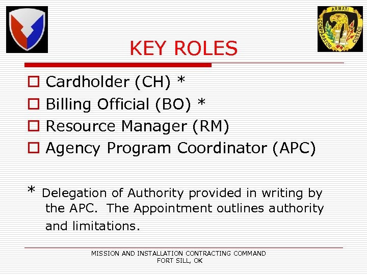 KEY ROLES o o Cardholder (CH) * Billing Official (BO) * Resource Manager (RM)