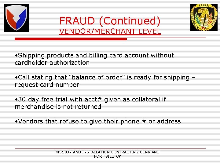 FRAUD (Continued) VENDOR/MERCHANT LEVEL • Shipping products and billing card account without cardholder authorization