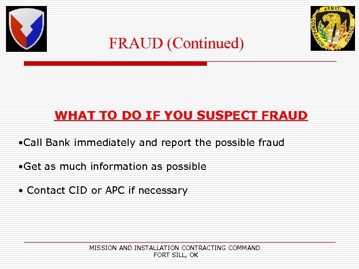 FRAUD (Continued) WHAT TO DO IF YOU SUSPECT FRAUD • Call Bank immediately and