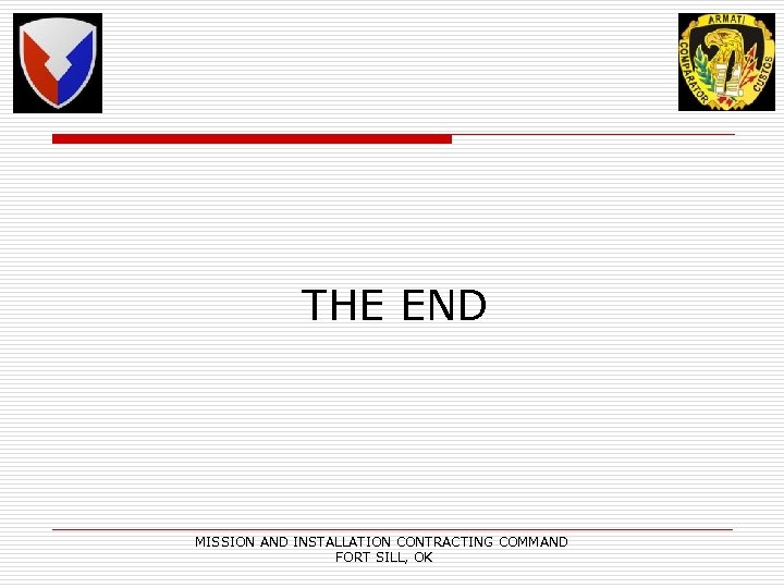THE END MISSION AND INSTALLATION CONTRACTING COMMAND FORT SILL, OK 