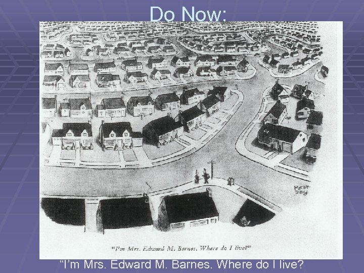 Do Now: “I’m Mrs. Edward M. Barnes. Where do I live? 