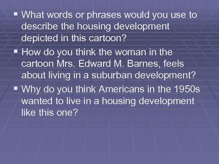 § What words or phrases would you use to describe the housing development depicted