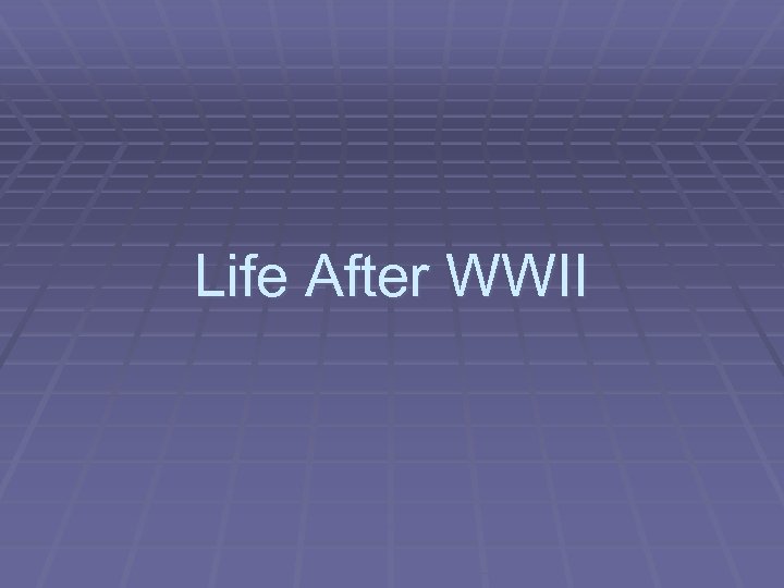 Life After WWII 