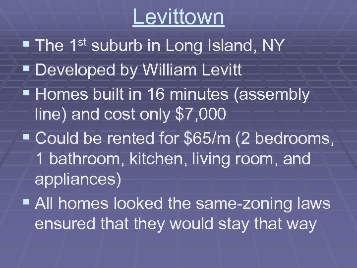 Levittown § The 1 st suburb in Long Island, NY § Developed by William