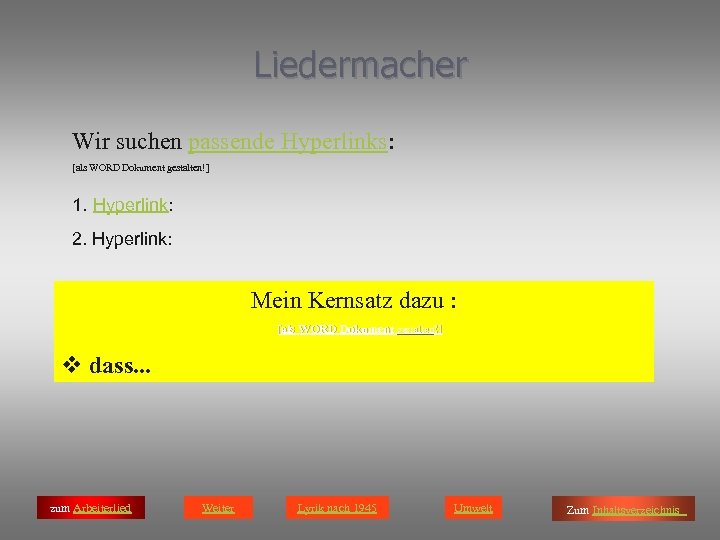 Liedermacher Wir suchen passende Hyperlinks: [als WORD Dokument gestalten!] 1. Hyperlink: 2. Hyperlink: Mein