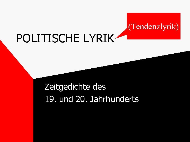POLITISCHE LYRIK (Tendenzlyrik) Zeitgedichte des 19. und 20. Jahrhunderts 