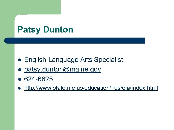 Patsy Dunton l English Language Arts Specialist patsy. dunton@maine. gov 624 -6625 l http: