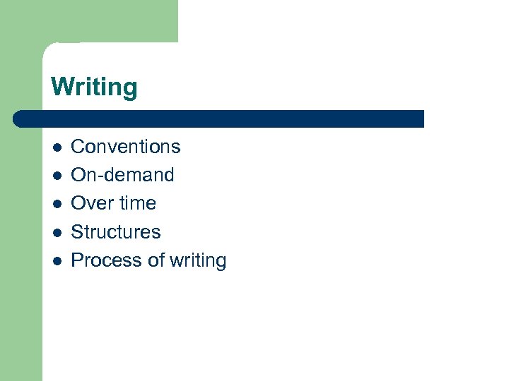 Writing l l l Conventions On-demand Over time Structures Process of writing 