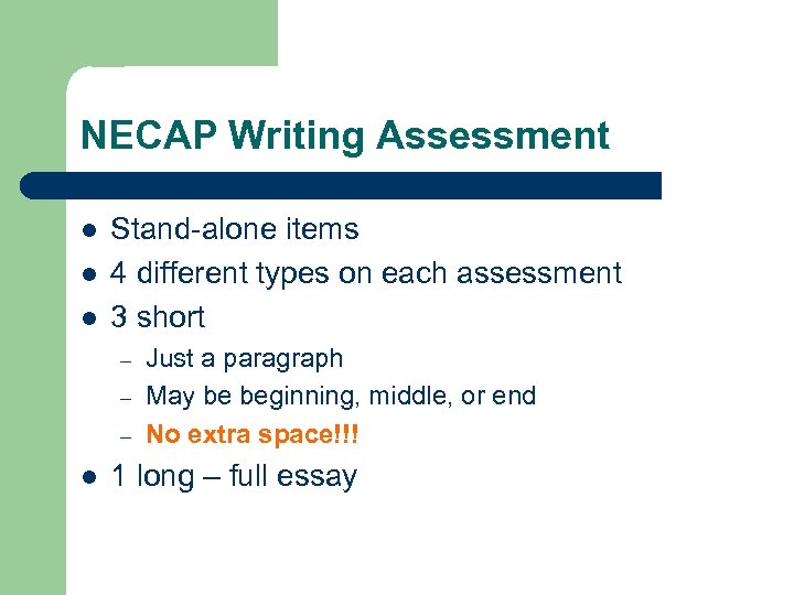 NECAP Writing Assessment l l l Stand-alone items 4 different types on each assessment