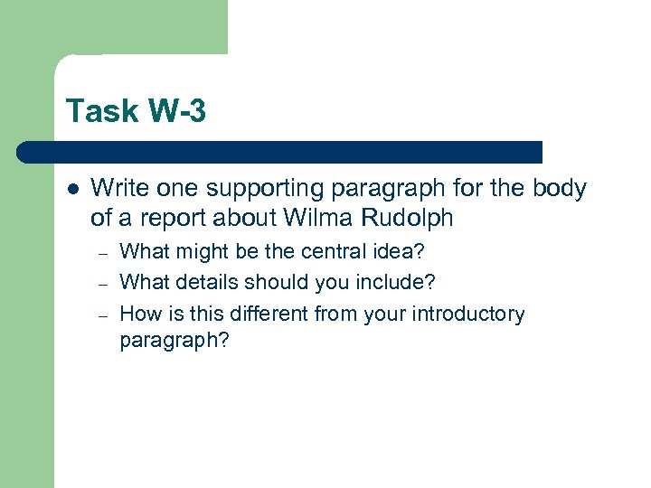 Task W-3 l Write one supporting paragraph for the body of a report about