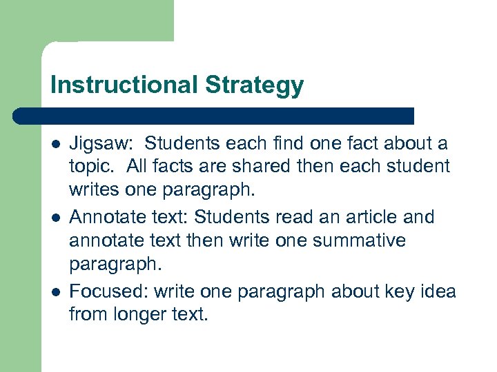 Instructional Strategy l l l Jigsaw: Students each find one fact about a topic.