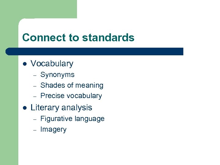Connect to standards l Vocabulary – – – l Synonyms Shades of meaning Precise