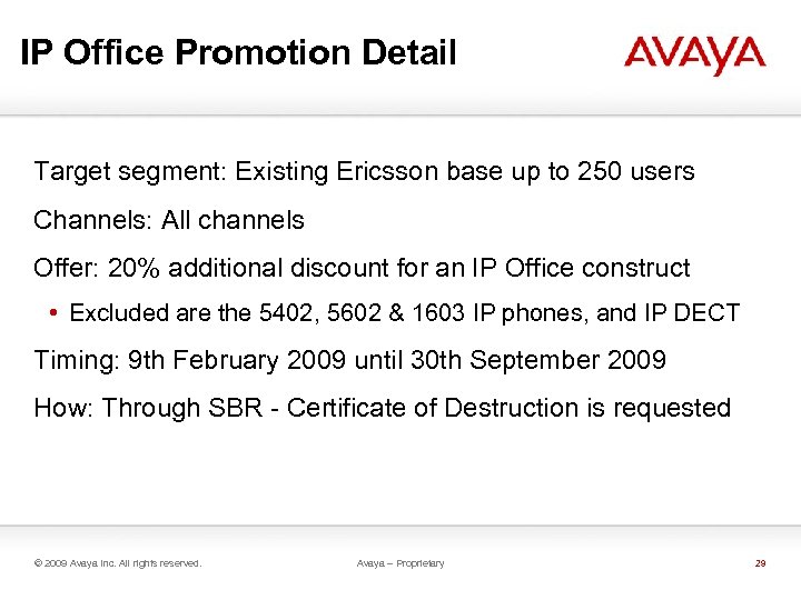 IP Office Promotion Detail Target segment: Existing Ericsson base up to 250 users Channels: