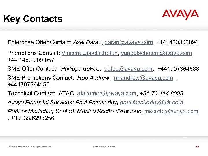 Key Contacts Enterprise Offer Contact: Axel Baran, baran@avaya. com, +441483308894 Promotions Contact: Vincent Uppelschoten,