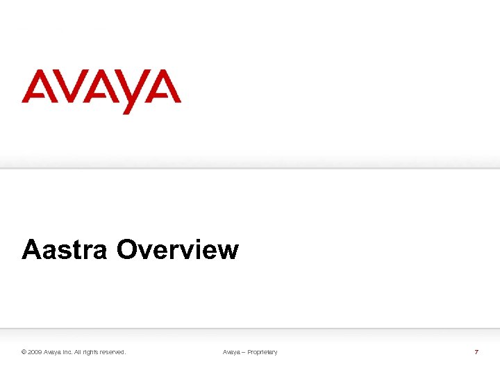 Aastra Overview © 2009 Avaya Inc. All rights reserved. Avaya – Proprietary 7 