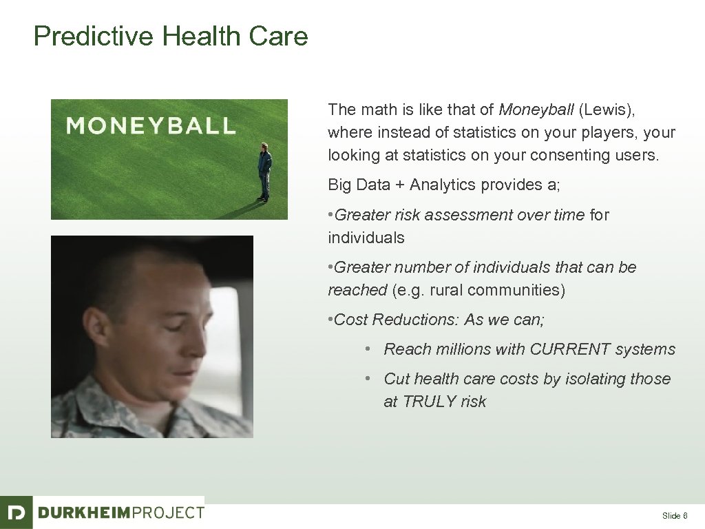 Predictive Health Care The math is like that of Moneyball (Lewis), where instead of