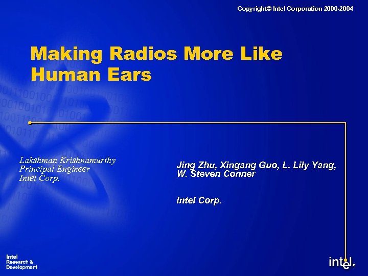 Copyright© Intel Corporation 2000 -2004 Making Radios More Like Human Ears Lakshman Krishnamurthy Principal