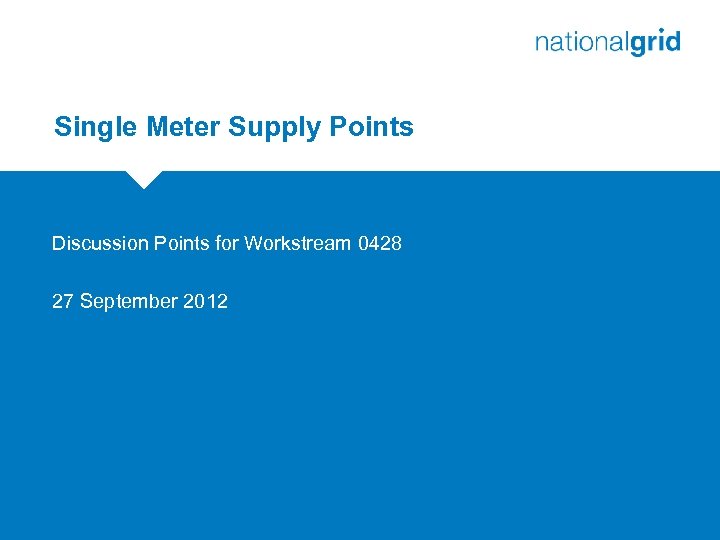 Single Meter Supply Points Discussion Points for Workstream 0428 27 September 2012 
