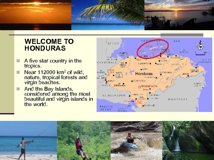 WELCOME TO HONDURAS n A five star country in the tropics. n Near 112000
