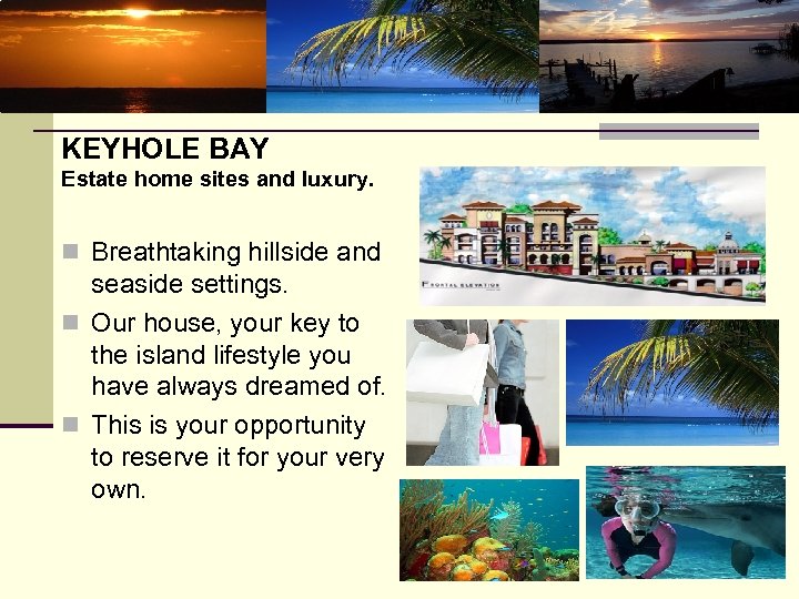 KEYHOLE BAY Estate home sites and luxury. n Breathtaking hillside and seaside settings. n