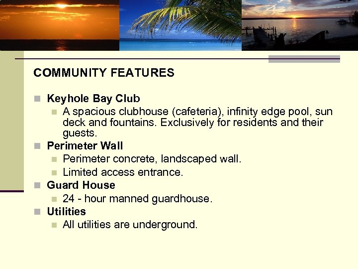 COMMUNITY FEATURES n Keyhole Bay Club A spacious clubhouse (cafeteria), infinity edge pool, sun