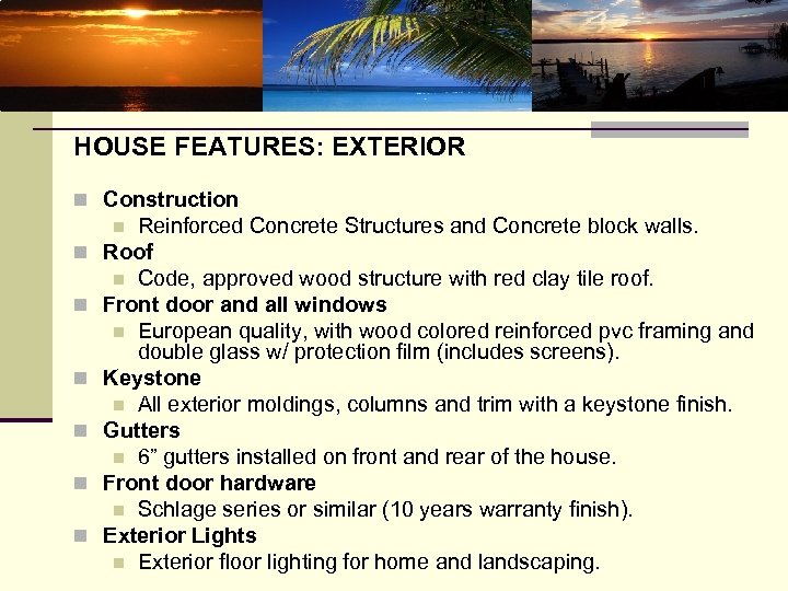 HOUSE FEATURES: EXTERIOR n Construction Reinforced Concrete Structures and Concrete block walls. Roof n