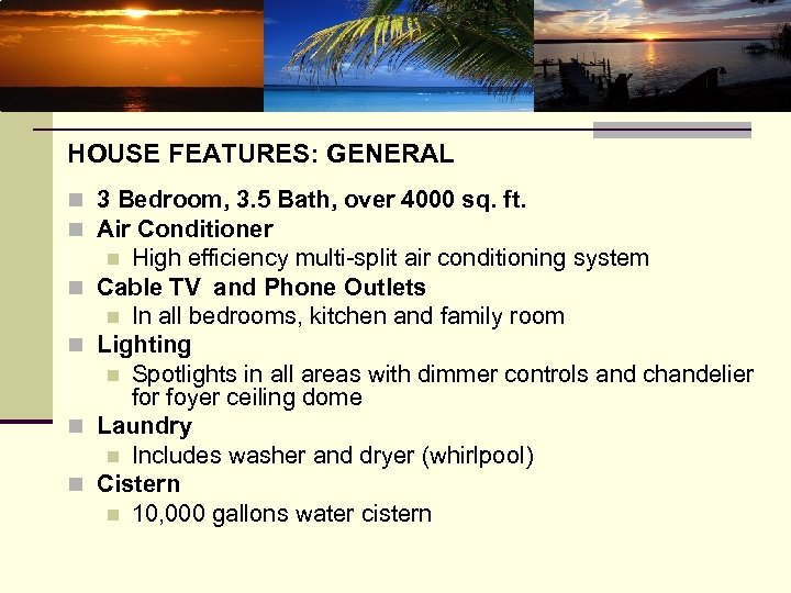 u HOUSE FEATURES: GENERAL n 3 Bedroom, 3. 5 Bath, over 4000 sq. ft.