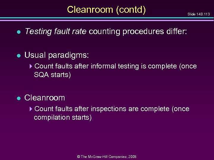 Cleanroom (contd) l Testing fault rate counting procedures differ: l Slide 14 B. 113