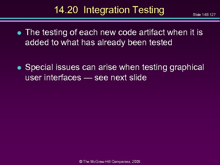 14. 20 Integration Testing Slide 14 B. 127 l The testing of each new
