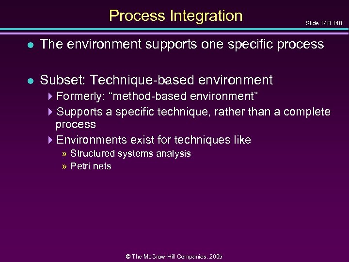 Process Integration Slide 14 B. 140 l The environment supports one specific process l