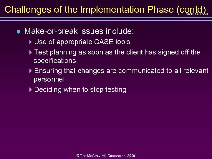 Challenges of the Implementation Phase (contd) Slide 14 B. 150 l Make-or-break issues include: