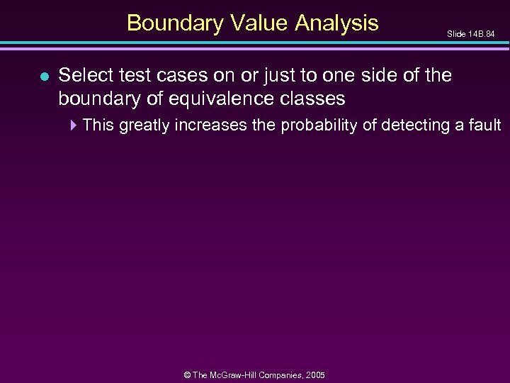 Boundary Value Analysis l Slide 14 B. 84 Select test cases on or just