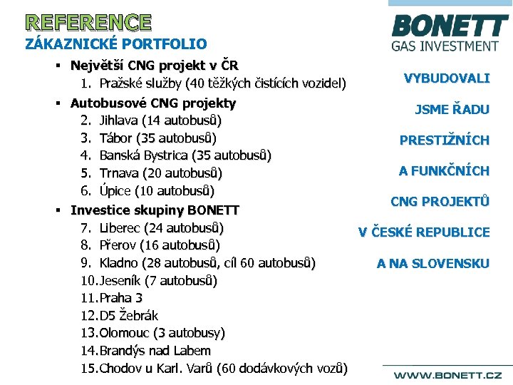 REFERENCE ZÁKAZNICKÉ PORTFOLIO § Největší CNG projekt v ČR VYBUDOVALI 1. Pražské služby (40