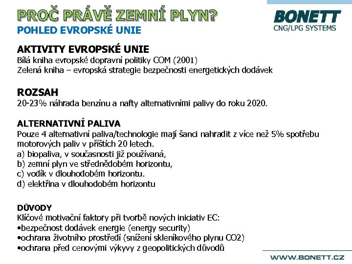 PROČ PRÁVĚ ZEMNÍ PLYN? POHLED EVROPSKÉ UNIE AKTIVITY EVROPSKÉ UNIE Bílá kniha evropské dopravní