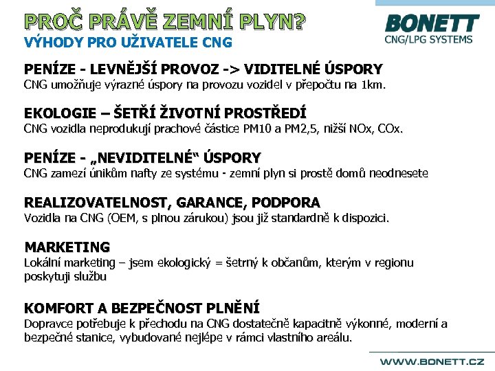 PROČ PRÁVĚ ZEMNÍ PLYN? VÝHODY PRO UŽIVATELE CNG PENÍZE - LEVNĚJŠÍ PROVOZ -> VIDITELNÉ