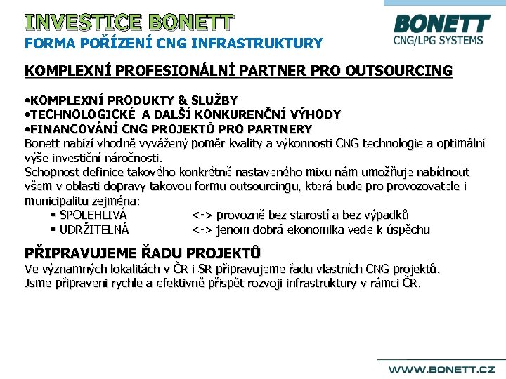 INVESTICE BONETT FORMA POŘÍZENÍ CNG INFRASTRUKTURY KOMPLEXNÍ PROFESIONÁLNÍ PARTNER PRO OUTSOURCING • KOMPLEXNÍ PRODUKTY