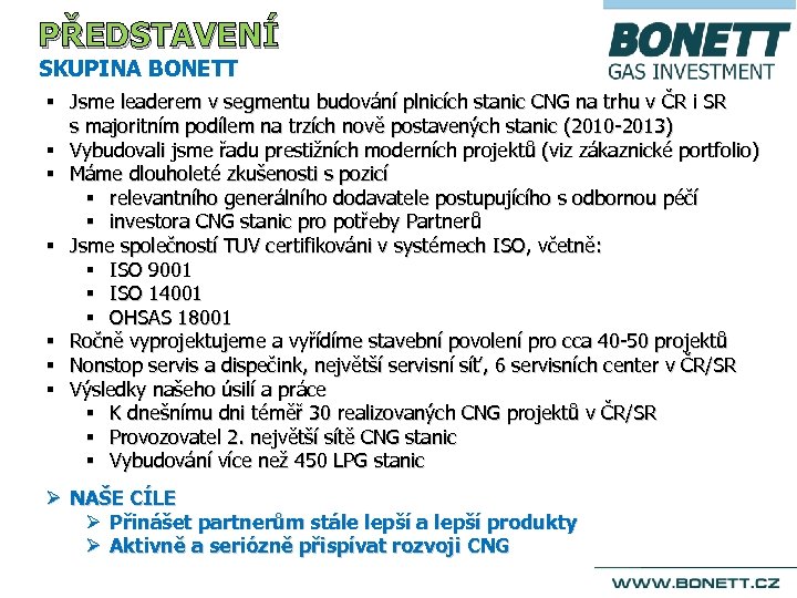 PŘEDSTAVENÍ SKUPINA BONETT § Jsme leaderem v segmentu budování plnicích stanic CNG na trhu