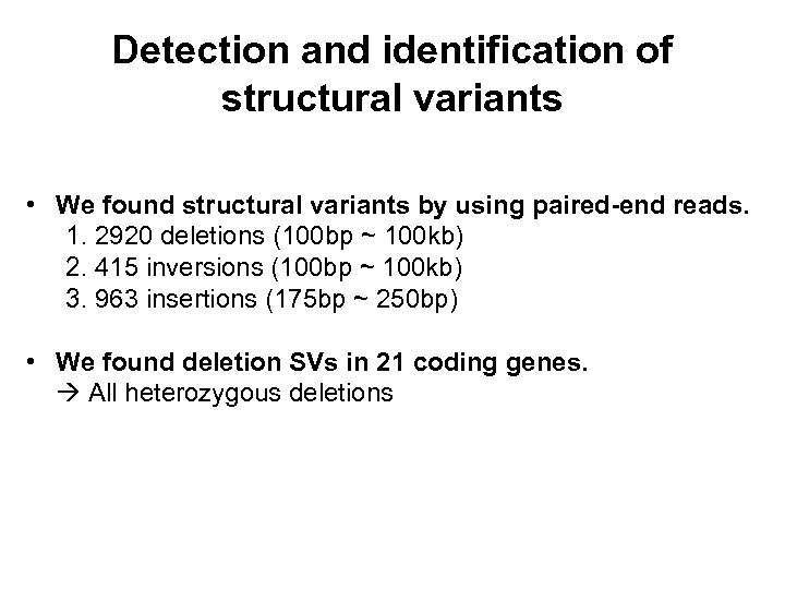Detection and identification of structural variants • We found structural variants by using paired-end