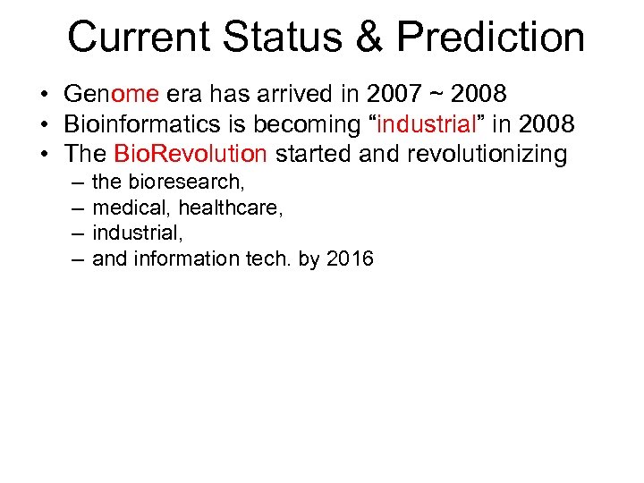 Current Status & Prediction • Genome era has arrived in 2007 ~ 2008 •