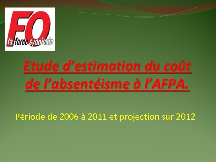 Etude d’estimation du coût de l’absentéisme à l’AFPA. Période de 2006 à 2011 et