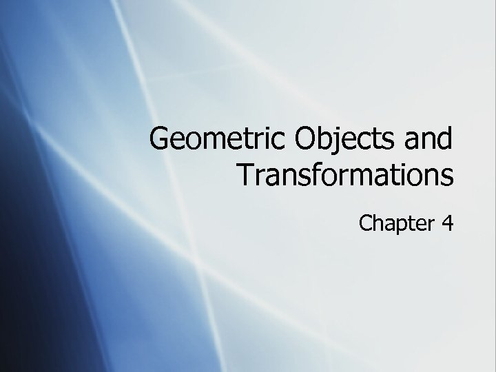 Geometric Objects and Transformations Chapter 4 