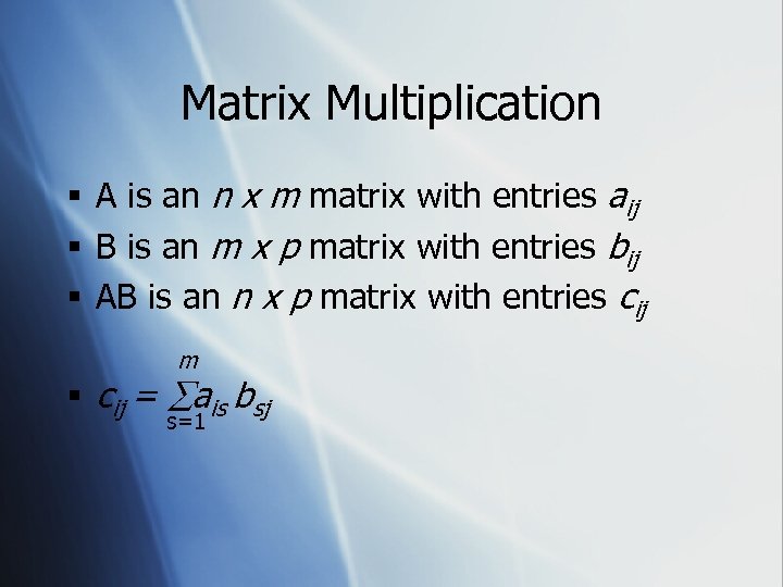 Matrix Multiplication § A is an n x m matrix with entries aij §