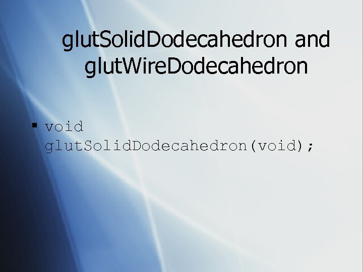 glut. Solid. Dodecahedron and glut. Wire. Dodecahedron § void glut. Solid. Dodecahedron(void); 