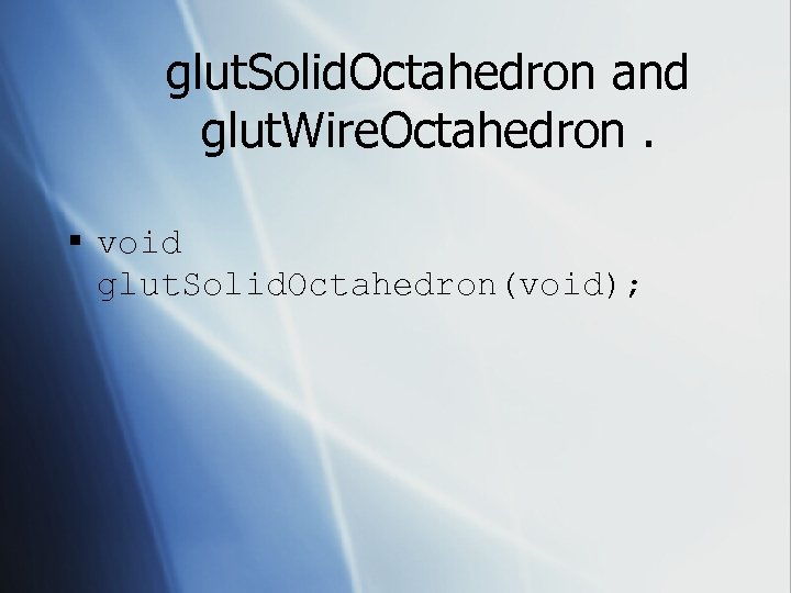 glut. Solid. Octahedron and glut. Wire. Octahedron. § void glut. Solid. Octahedron(void); 