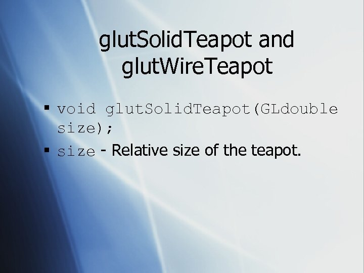 glut. Solid. Teapot and glut. Wire. Teapot § void glut. Solid. Teapot(GLdouble size); §